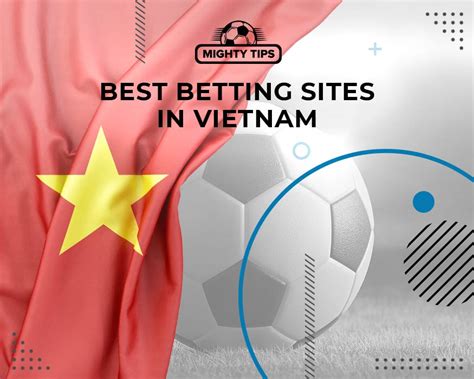 Top Betting Sites in Vietnam » Best Bookmakers Ranked 2024